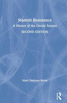 Student Resistance: A History of the Unruly Subject - Boren, Mark Edelman