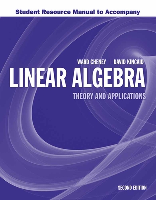 Student Resource Manual to Accompany Linear Algebra: Theory and Application: Theory and Application - Cheney, Ward, and Kincaid, David R