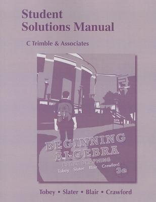 Student Solutions Manual for Beginning Algebra: Early Graphing - Tobey, John Jr, and Slater, Jeffrey, and Blair, Jamie