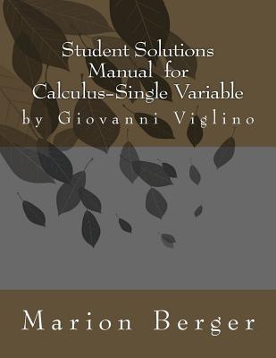Student Solutions Manual for Calculus Single Variable by Giovanni Viglino - Berger, M, Dr.