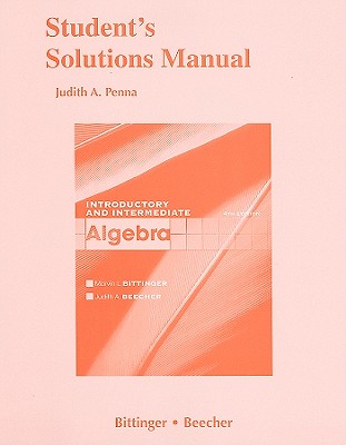 Student Solutions Manual for Introductory and Intermediate Algebra - Bittinger, Marvin L., and Beecher, Judith A.