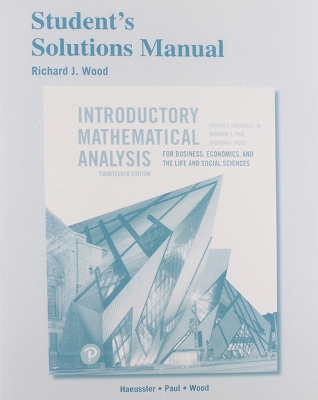 Student Solutions Manual for Introductory Mathematical Analysis for Business, Economics, and the Life and Social Sciences - Haeussler, Ernest, and Paul, Richard, and Wood, Richard