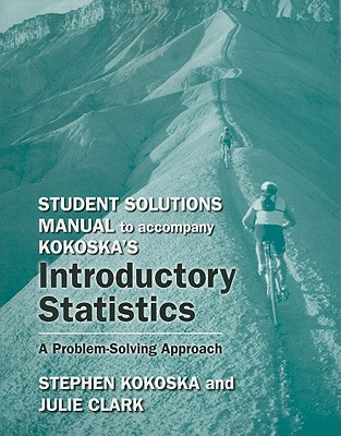 Student Solutions Manual for Introductory Statistics - Kokoska, Stephen, Professor