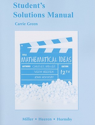 Student Solutions Manual for Mathematical Ideas - Miller, Charles D., and Heeren, Vern E., and Hornsby, John