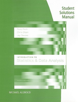 Student Solutions Manual for Peck/Olsen/Devore's Introduction to Statistics and Data Analysis, 4th - Peck, Roxy, and Olsen, Chris, and DeVore, Jay L