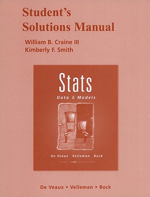 Student Solutions Manual for Stats: Data & Models - Craine, William B., III, and Smith, Kimberly F., and Smith, Maria C.