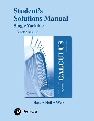 Student Solutions Manual for Thomas' Calculus, Single Variable - Hass, Joel, and Heil, Christopher, and Weir, Maurice
