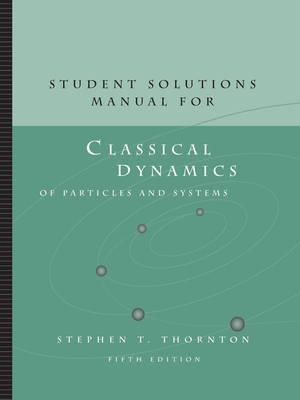Student Solutions Manual for Thornton/Marion's Classical Dynamics of  Particles and Systems, 5th - Thornton, Stephen, and Marion, Jerry