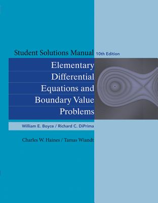 Student Solutions Manual to Accompany Boyce Elementary Differential Equations 10e & Elementary Differential Equations with Boundary Value Problems 10e - Boyce, William E, and DiPrima, Richard C, and Haines, Charles W