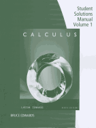 Student Solutions Manual, Volume 1 ( Chapters P-11) for Larson/Edwards' Calculus, 9th