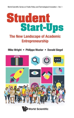 Student Start-Ups: The New Landscape of Academic Entrepreneurship - Wright, Mike, and Mustar, Philippe, and Siegel, Donald S (Editor)