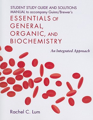 Student Study Guide/Solutions Manual for Essentials of General, Organic, and Biochemistry - Guinn, Denise, Professor, and Brewer, Rebecca, and Lum, Rachel C, Professor