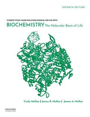 Student Study Guide / Solutions Manual for Use with Biochemistry: The Molecular Basis of Life - McKee, James R, Mr., and McKee, Trudy, Mrs.