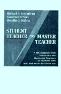 Student Teacher to Master Teacher: A Handbook for Preservice and Beginning Teachers of Students with