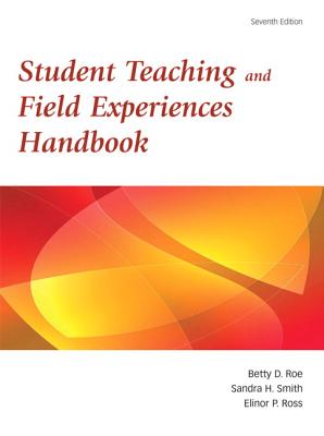 Student Teaching and Field Experiences Handbook - Roe, Betty D, and Ross, Elinor P, and Smith, Sandy H