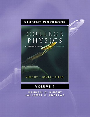 Student Workbook for College Physics: A Strategic Approach Volume 1 (CHS. 1-16) - Knight, Randall D, and Jones, Brian, and Field, Stuart