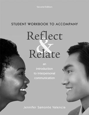 Student Workbook for Reflect and Relate: An Introduction to Interpersonal Communication - McCornack, Steven, and Valencia, Jennifer (Prepared for publication by)