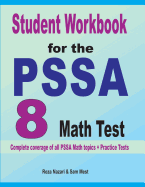 Student Workbook for the PSSA 8 Math Test: Complete coverage of all PSSA 8 Math topics + Practice Tests