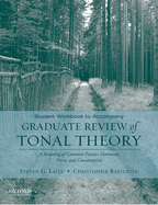 Student Workbook to Accompany Graduate Review of Tonal Theory: A Recasting of Common Practice Harmony, Form, and Counterpoint