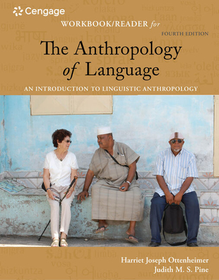 Student Workbook with Reader for Ottenheimer/Pine's the Anthropology of Language: An Introduction to Linguistic Anthropology, 4th - Ottenheimer, Harriet Joseph, and Pine, Judith M S
