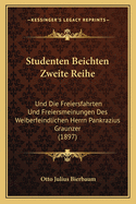 Studenten Beichten Zweite Reihe: Und Die Freiersfahrten Und Freiersmeinungen Des Weiberfeindlichen Herrn Pankrazius Graunzer (1897)