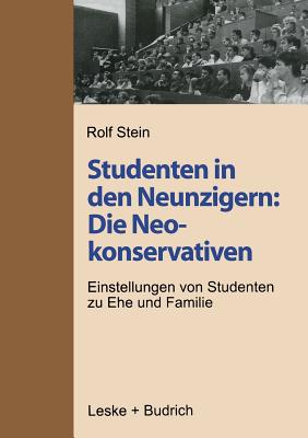 Studenten in Den Neunzigern: Die Neokonservativen: Einstellungen Von Studenten Zu Ehe Und Familie - Stein, Rolf