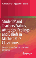 Students' and Teachers' Values, Attitudes, Feelings and Beliefs in Mathematics Classrooms: Selected Papers from the 22nd Mavi Conference