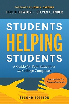 Students Helping Students: A Guide for Peer Educators on College Campuses - Newton, Fred B, and Ender, Steven C, and Gardner, John N (Foreword by)