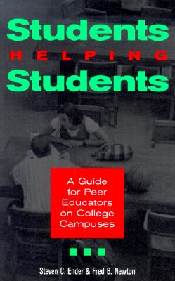 Students Helping Students: A Guide for Peer Educators on College Campuses - Ender, Steven C, and Newton, Fred B