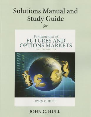 Student's Solutions Manual and Study Guide for Fundamentals of Futures and Options Markets - Hull, John C., and Supplement, Author