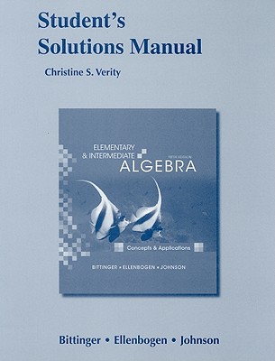 Student's Solutions Manual Elementary and Intermediate Algebra: Concepts and Applications - Bittinger, Marvin, MD, and Ellenbogen, David, and Johnson, Barbara L