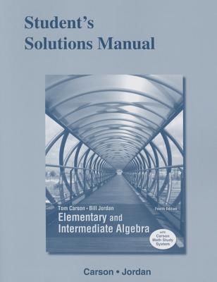 Student's Solutions Manual for Elementary and Intermediate Algebra - Carson, Tom, and Jordan, Bill E.