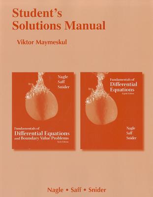 Student's Solutions Manual for Fundamentals of Differential Equations 8e and Fundamentals of Differential Equations and Boundary Value Problems 6e - Nagle, R. Kent, and Saff, Edward B., and Snider, Arthur David