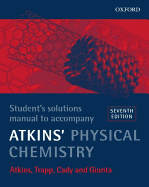 Student's Solutions Manual to Accompany Atkins' Physical Chemistry Seventh