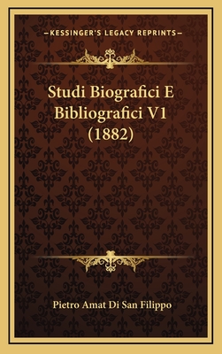 Studi Biografici E Bibliografici V1 (1882) - Filippo, Pietro Amat Di San