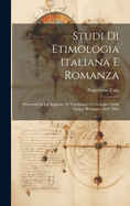 Studi Di Etimologia Italiana E Romanza: Osservazioni Ed Aggiunte Al 'Vocabulario Etimologico Delle Lingue Romanze' Di F. Diez