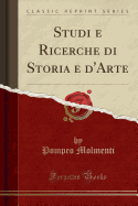 Studi E Ricerche Di Storia E d'Arte (Classic Reprint)