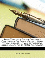 Studi Vari Sulla Divina Commedia: Con Lettera del Comm. Giuseppe Dalla Vedova Sulla Questione Geografico-Astronomica del C. IX del Purgatorio