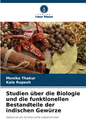 Studien ?ber die Biologie und die funktionellen Bestandteile der indischen Gew?rze