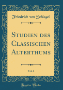 Studien Des Classischen Alterthums, Vol. 1 (Classic Reprint)