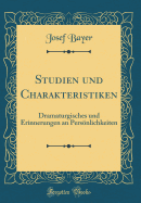 Studien Und Charakteristiken: Dramaturgisches Und Erinnerungen an Pers÷nlichkeiten (Classic Reprint)