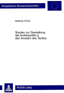 Studien Zur Darstellung Der Au?enpolitik in Den Annalen Des Tacitus