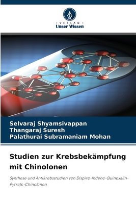 Studien zur Krebsbek?mpfung mit Chinolonen - Shyamsivappan, Selvaraj, and Suresh, Thangaraj, and Mohan, Palathurai Subramaniam