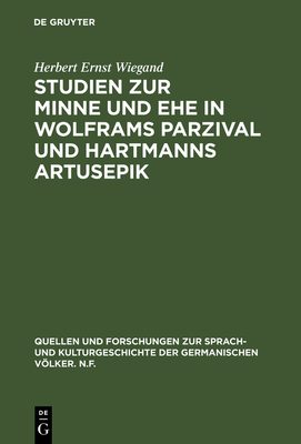 Studien Zur Minne Und Ehe in Wolframs Parzival Und Hartmanns Artusepik - Wiegand, Herbert Ernst, Pro