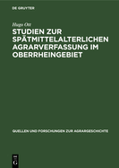 Studien Zur Sp?tmittelalterlichen Agrarverfassung Im Oberrheingebiet