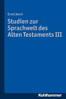 Studien Zur Sprachwelt Des Alten Testaments III - Jenni, Ernst