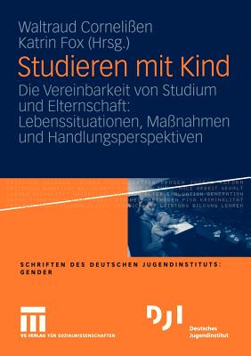 Studieren Mit Kind: Die Vereinbarkeit Von Studium Und Elternschaft: Lebenssituationen, Ma?nahmen Und Handlungsperspektiven - Corneli?en, Waltraud (Editor), and Fox, Katrin (Editor)