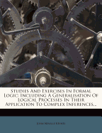 Studies and Exercises in Formal Logic: Including a Generalisation of Logical Processes in Their Application to Complex Inferences