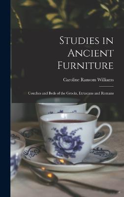 Studies in Ancient Furniture: Couches and Beds of the Greeks, Etruscans and Romans - Williams, Caroline Ransom