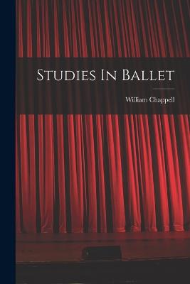 Studies In Ballet - Chappell, William